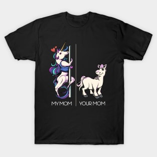 My Mom Your Mom Funny Pole Dancing Unicorn Dance Mom T-Shirt